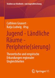 Jugend - Ländliche Räume - Peripherie(sierung) Cathleen Grunert/Katja Ludwig 9783658441869