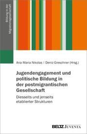 Jugendengagement und politische Bildung in der postmigrantischen Gesellschaft Ana-Maria Nikolas/Deniz Greschner 9783779972426