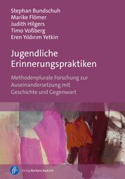 Jugendliche Erinnerungspraktiken Bundschuh, Stephan (Prof. Dr.)/Flömer, Marike/Hilgers, Judith (Prof. D 9783847430773