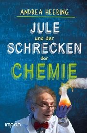 Jule und der Schrecken der Chemie Heering, Andrea 9783962691127