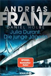 Julia Durant - Die junge Jägerin Franz, Andreas/Holbe, Daniel 9783426525920