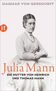 Julia Mann, die Mutter von Heinrich und Thomas Mann Gersdorff, Dagmar von 9783458364597