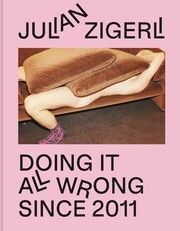 Julian Zigerli - Doing It All Wrong Since 2011 Zigerli, Julian/Brenner, Rainer/Froehling, Simon u a 9783954765409