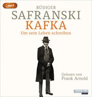 Kafka. Um sein Leben schreiben. Safranski, Rüdiger 9783837167627