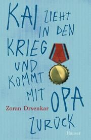 Kai zieht in den Krieg und kommt mit Opa zurück Drvenkar, Zoran 9783446275942