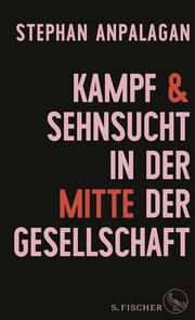 Kampf & Sehnsucht in der Mitte der Gesellschaft Anpalagan, Stephan 9783103971989