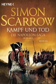 Kampf und Tod - Die Napoleon-Saga 1809-1815 Scarrow, Simon 9783453471702