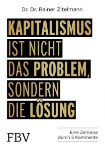 Kapitalismus ist nicht das Problem, sondern die Lösung Zitelmann, Rainer 9783959720885