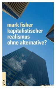 Kapitalistischer Realismus ohne Alternative? Fisher, Mark 9783899654219