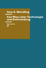 Karl Marx über Technologie und Entfremdung Wendling, Amy E 9783320023898