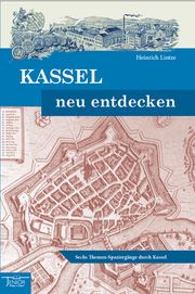 Kassel neu entdecken Lintze, Heinrich 9783959780759