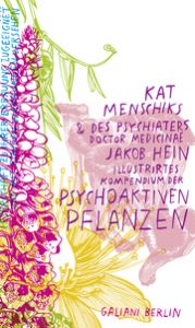 Kat Menschiks & des Psychiaters Doctor medicinae Jakob Hein Illustrirtes Kompendium der psychoaktiven Pflanzen Menschik, Kat/Hein, Jakob 9783869712611