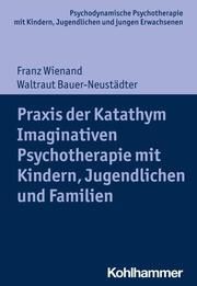 Katathym Imaginative Psychotherapie mit Kindern, Jugendlichen und jungen Erwachsenen Wienand, Franz/Bauer-Neustädter, Waltraut 9783170342309