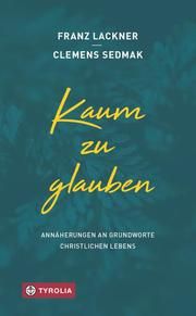 Kaum zu glauben Lackner, Franz/Sedmak, Clemens 9783702236786