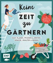 Keine Zeit zu gärtnern - Easy planen, pflegen und ernten: Gemüse, Kräuter & Beeren Jägers, Sandra 9783745908640