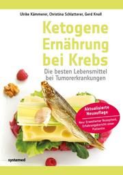 Ketogene Ernährung bei Krebs Kämmerer, Ulrike/Schlatterer, Christina/Knoll, Gerd 9783958142626