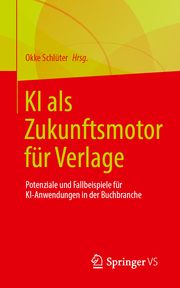 KI als Zukunftsmotor für Verlage Okke Schlüter 9783658430368