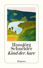 Kind der Aare Schneider, Hansjörg 9783257245028