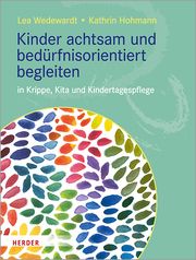 Kinder achtsam und bedürfnisorientiert begleiten Wedewardt, Lea/Hohmann, Kathrin 9783451389306