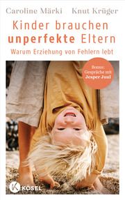 Kinder brauchen unperfekte Eltern Märki, Caroline/Krüger, Knut 9783466312184