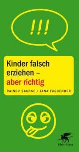 Kinder falsch erziehen - aber richtig Sachse, Rainer (Prof. Dr.)/Fasbender, Jana 9783608986624