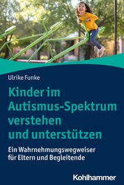 Kinder im Autismus-Spektrum verstehen und unterstützen Funke, Ulrike 9783170418264