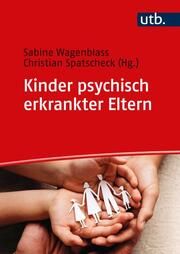 Kinder psychisch erkrankter Eltern Sabine Wagenblass (Prof. Dr.)/Christian Spatscheck (Prof. Dr.) 9783825260545