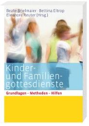 Kinder- und Familiengottesdienste Beate Brielmaier/Eleonore Reuter/Bettina Eltrop 9783460255135