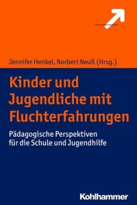 Kinder und Jugendliche mit Fluchterfahrungen Jennifer Henkel/Norbert Neuß 9783170327238