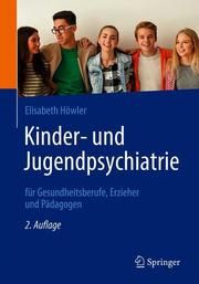 Kinder- und Jugendpsychiatrie für Gesundheitsberufe, Erzieher und Pädagogen Höwler, Elisabeth (Dr.) 9783662620571