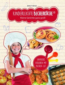 Kinderleichte Becherküche - Kleine Gerichte ganz groß! Wenz, Birgit 9783981865042