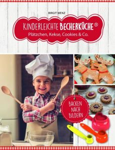 Kinderleichte Becherküche - Plätzchen, Kekse, Cookies & Co. Wenz, Birgit 9783981865059