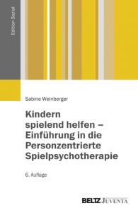 Kindern spielend helfen - Einführung in die Personzentrierte Spielpsychotherapie Weinberger, Sabine 9783779931614