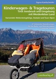 Kinderwagen- & Tragetouren Tirol: Innsbruck und Umgebung mit Werdenfelser Land, Karwendel, Wettersteingebirge, Stubaier und Tuxer Alpen Kanitscheider, Sigrun 9783950290851