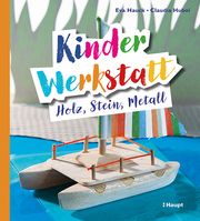 Kinder-Werkstatt Holz, Stein, Metall Hauck, Eva/Huboi, Claudia 9783258602943