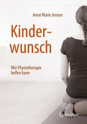 Kinderwunsch - Wie Physiotherapie helfen kann Jensen, Anne Marie 9783662582763