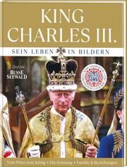 King Charles III. Sein Leben in Bildern Manuela Kießl 9783735852243