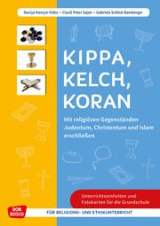 Kippa, Kelch, Koran: Mit religiösen Gegenständen Judentum, Christentum und Islam erschließen Kamcili-Yildiz, Naciye/Sajak, Clauß Peter/Schlick-Bamberger, Gabriela 9783769825299