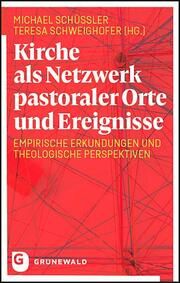 Kirche als Netzwerk pastoraler Orte und Ereignisse Schüßler, Michael (Hrsg)/Dera, Tobias/Moser, Lukas 9783786732822