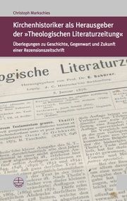 Kirchenhistoriker als Herausgeber der 'Theologischen Literaturzeitung' Markschies, Christoph 9783374067992