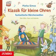 Klassik für kleine Ohren. Fantastische Märchenwelten Simsa, Marko/Vlachy, Tina 9783833746574