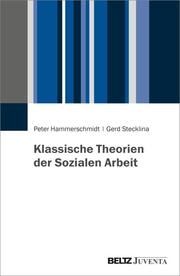Klassische Theorien der Sozialen Arbeit Hammerschmidt, Peter/Stecklina, Gerd 9783779972228