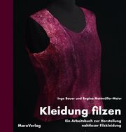 Kleidung filzen Bauer, Inge/Mattmüller-Maier, Regina/Aßmann, Ricarda 9783875127652