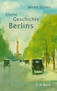 Kleine Geschichte Berlins Stöver, Bernd 9783406640490