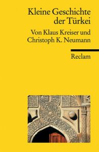Kleine Geschichte der Türkei Kreiser, Klaus/Neumann, Christoph K 9783150186695