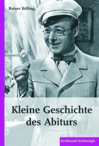 Kleine Geschichte des Abiturs Bölling, Rainer 9783506769046
