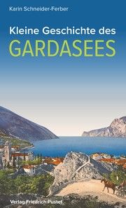 Kleine Geschichte des Gardasees Schneider-Ferber, Karin 9783791732152