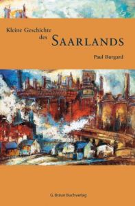 Kleine Geschichte des Saarlands Burgard, Paul 9783765083945