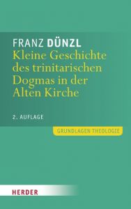 Kleine Geschichte des trinitarischen Dogmas in der Alten Kirche Dünzl, Franz 9783451309465