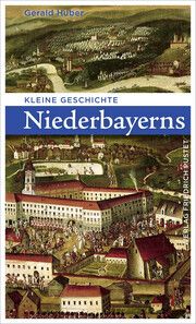 Kleine Geschichte Niederbayerns Huber, Gerald 9783791733449
